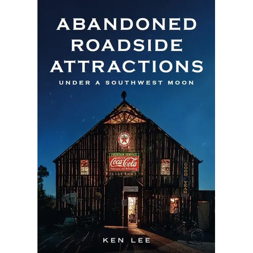 Abandoned Roadside Attractions: Under a Southwest Moon