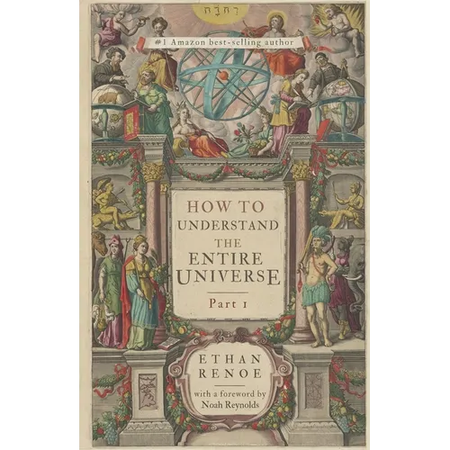 How to Understand the Entire Universe, Part 1