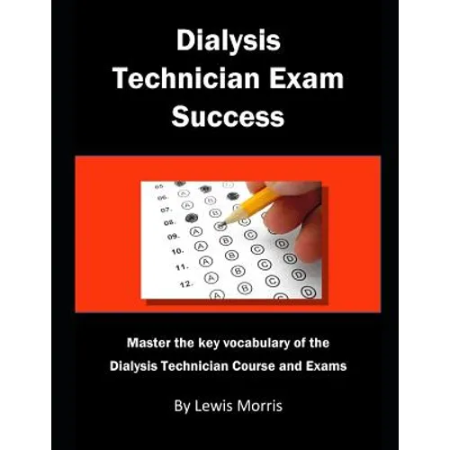 Dialysis Technician Exam Success: Master the Key Vocabulary of the Dialysis Technician Course and Exams