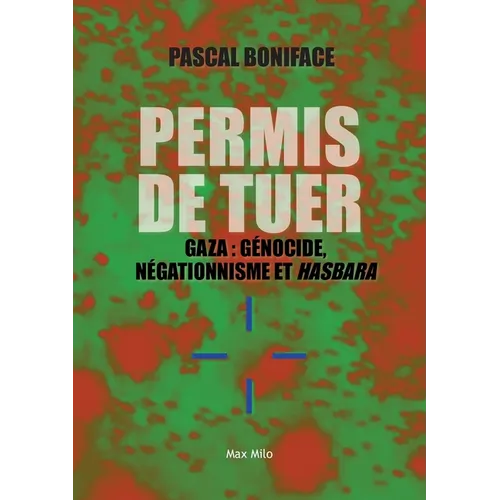 Permis de tuer: Gaza: génocide, négationnisme et hasbara