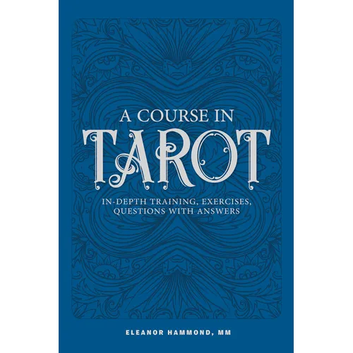 A Course in Tarot: In-Depth Training, Exercises, Questions with Answers