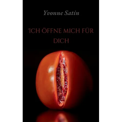 Ich öffne mich für dich: Erotische Gedichte