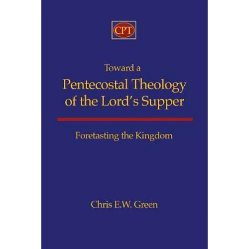 Toward a Pentecostal Theology of the Lord's Supper: Foretasting the Kingdom