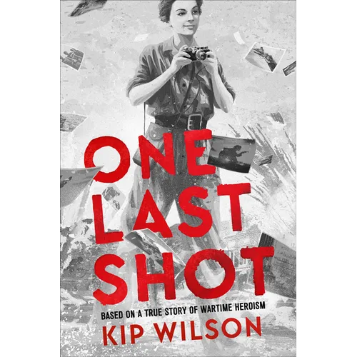 One Last Shot: Based on a True Story of Wartime Heroism: The Story of Wartime Photographer Gerda Taro