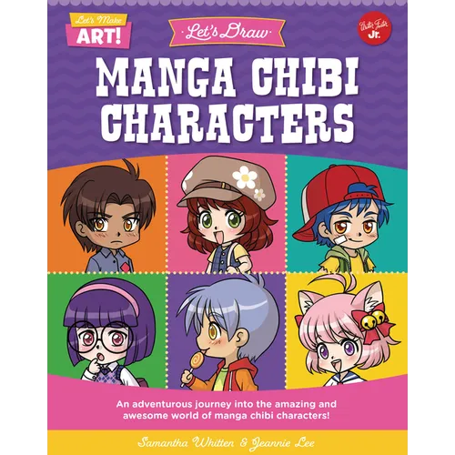 Let's Draw Manga Chibi Characters: An Adventurous Journey Into the Amazing and Awesome World of Manga Chibi Characters!
