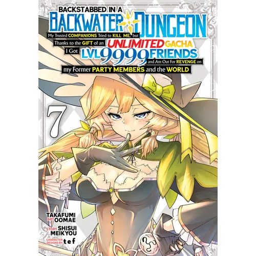 Backstabbed in a Backwater Dungeon: My Party Tried to Kill Me, But Thanks to an Infinite Gacha I Got LVL 9999 Friends and Am Out for Revenge (Manga) V