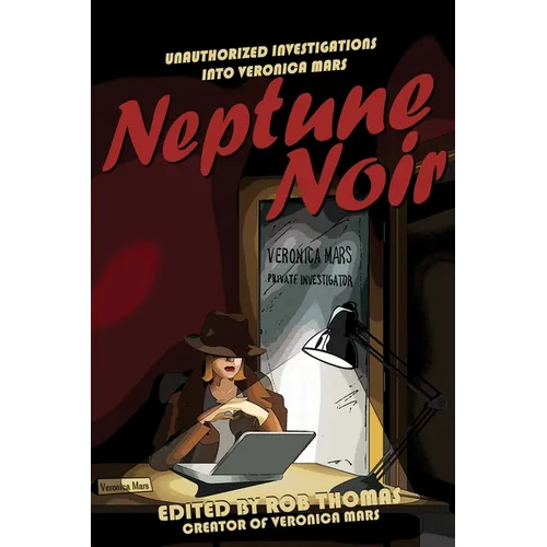 Neptune Noir: Unauthorized Investigations Into Veronica Mars
