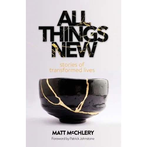 All Things New: Stories of Transformed Lives