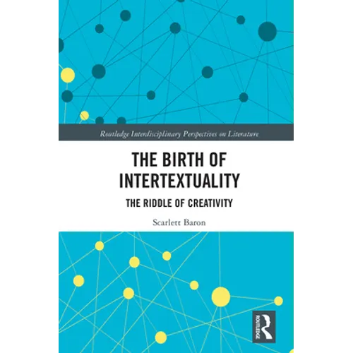 The Birth of Intertextuality: The Riddle of Creativity