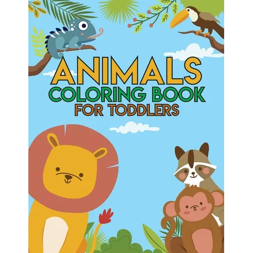 Animal Coloring Book for Toddlers: Simple Coloring Pages for Kids, Big Bold Print, Baby Animals, Cute Animals, Preschool Coloring Book, Ages 2-4