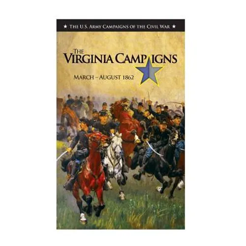 The Virginia Campaigns March-August 1862: The US Army Campaigns of the Civil War