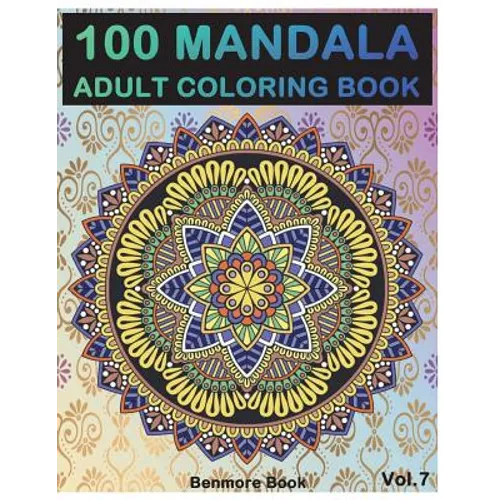 100 Mandala: Adult Coloring Book 100 Mandala Images Stress Management Coloring Book For Relaxation, Meditation, Happiness and Relie