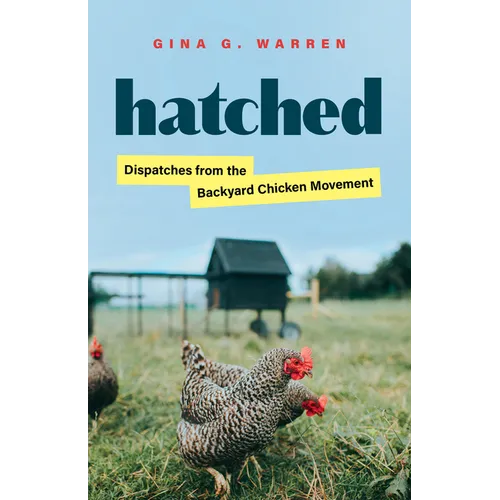 Hatched: Dispatches from the Backyard Chicken Movement