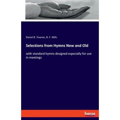 Selections from Hymns New and Old: with standard hymns designed especially for use in meetings