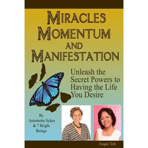 Miracles Momentum & Manifestation: Unleash the Secret Powers to Having the Life: I M Possible
