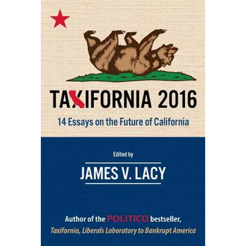 Taxifornia 2016: 14 Essays on the Future of California
