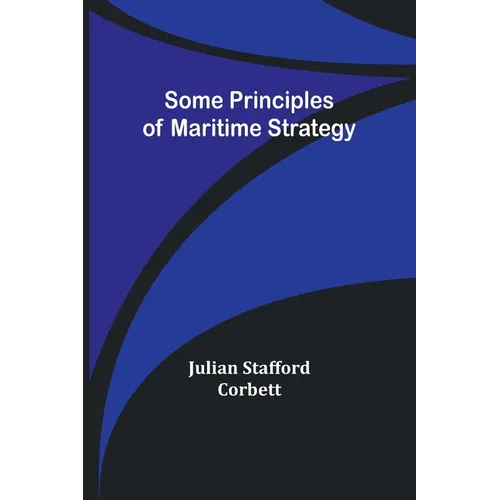 Some Principles of Maritime Strategy