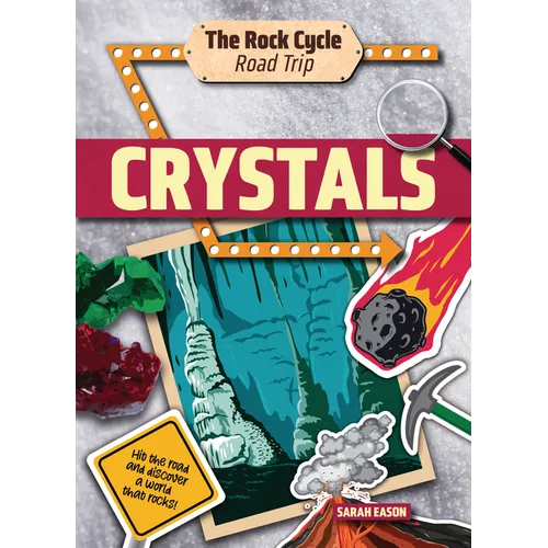 Crystals: Hit the Road and Discover a World That Rocks!