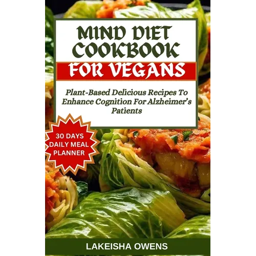 Mind Diet Cookbook for Vegans: Plant-based delicious recipes to enhance cognition for Alzheimer's patients