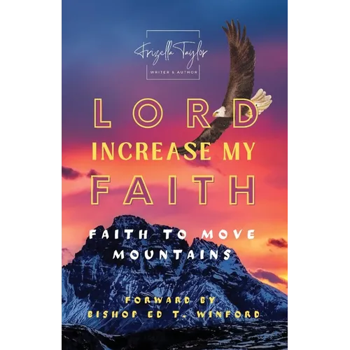 LORD Increase My FAITH: Faith to Move Mountains
