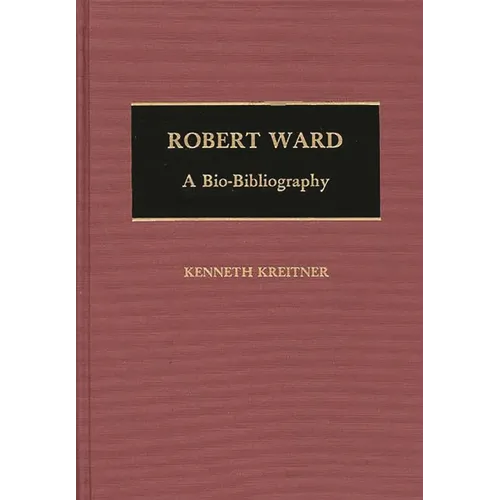 Robert Ward: A Bio-Bibliography