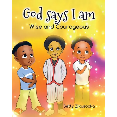 God says I am: Wise and Courageous