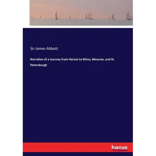 Narrative of a Journey from Heraut to Khiva, Moscow, and St. Petersburgh