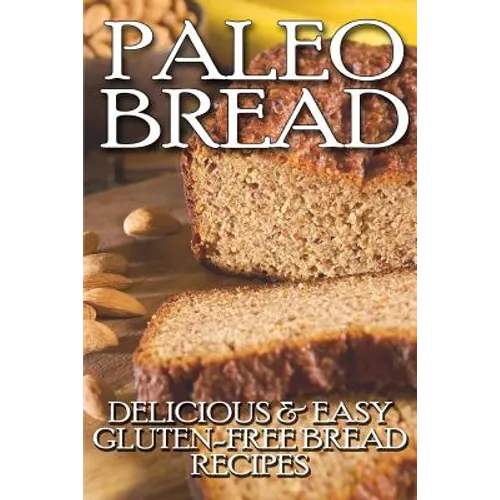 Paleo Bread: Delicious & Easy Gluten-Free Bread Recipes