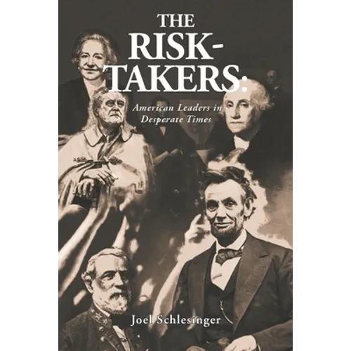 The Risk-Takers: American Leaders in Desperate Times
