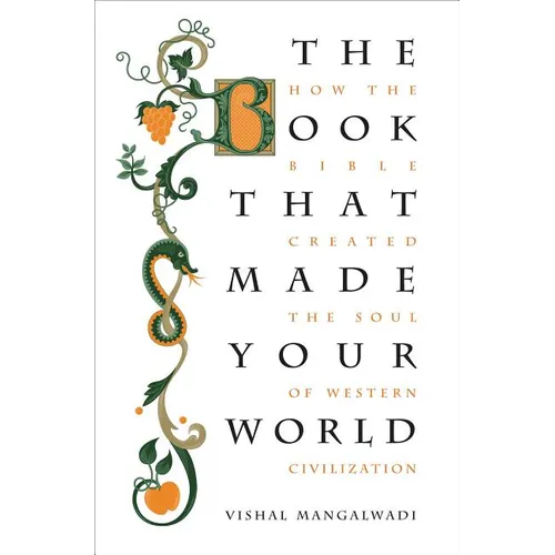 The Book That Made Your World: How the Bible Created the Soul of Western Civilization