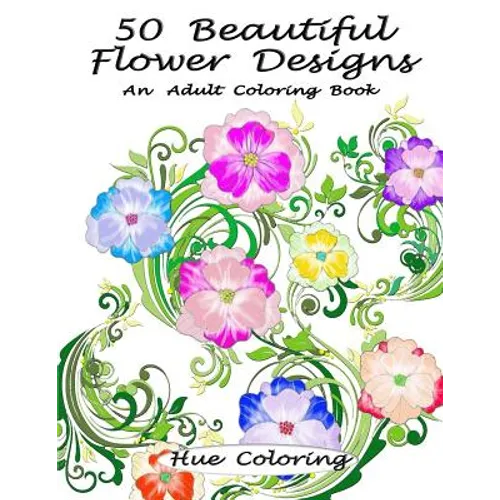 50 Beautiful Flower Designs: An Adult Coloring Book