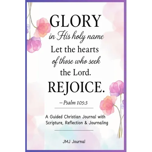 Jmj: "GLORY In His Holy Name"-Psalm 105:3: A Guided Christian Journal with Scripture, Reflection, and Journaling Faith-Based Devotional Workbook
