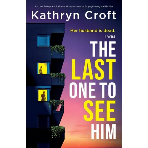 The Last One to See Him: A completely addictive and unputdownable psychological thriller