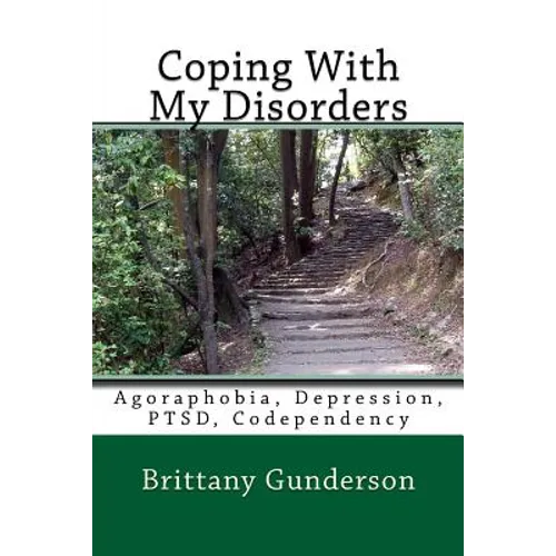 Coping With My Disorders: Agoraphobia, Depression, PTSD, Codependency