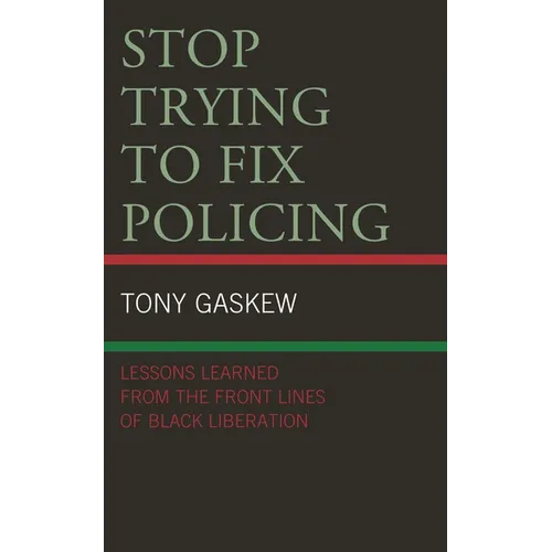 Stop Trying to Fix Policing: Lessons Learned from the Front Lines of Black Liberation