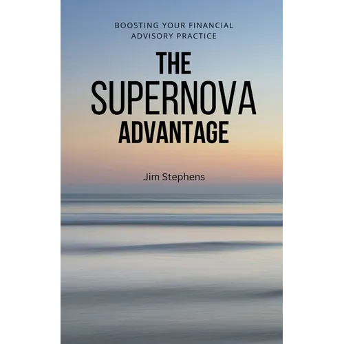 The Supernova Advantage: Boosting Your Financial Advisory Practice