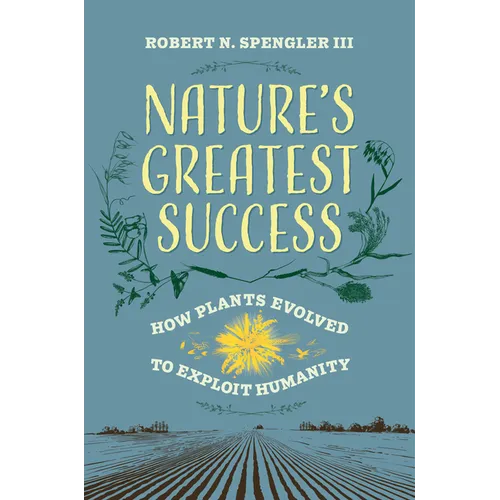 Nature's Greatest Success: How Plants Evolved to Exploit Humanity