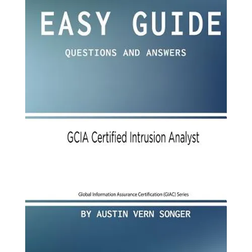 Easy Guide: GCIA Certified Intrusion Analyst: Questions and Answers