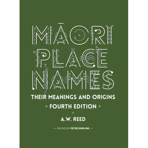 Māori Place Names: Their Meanings and Origins, Fourth Edition