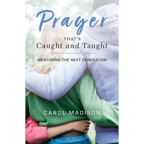 Prayer That's Caught and Taught: Mentoring the Next Generation