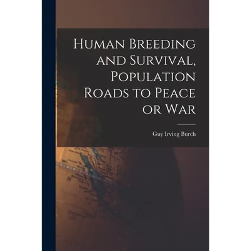 Human Breeding and Survival, Population Roads to Peace or War