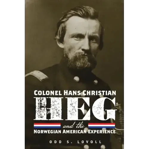 Colonel Hans Christian Heg and the Norwegian American Experience