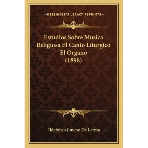 Estudios Sobre Musica Religiosa El Canto Liturgico El Organo (1898)
