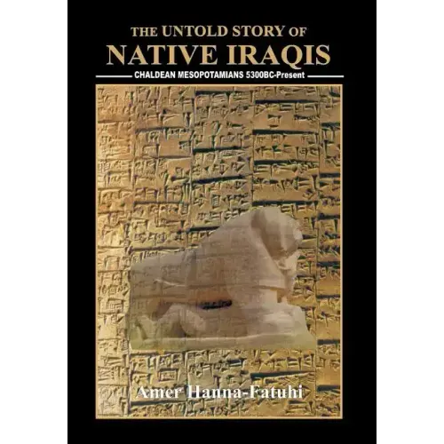The Untold Story of Native Iraqis: Chaldean Mesopotamians 5300 BC - Present