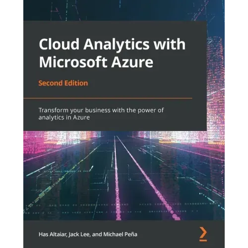 Cloud Analytics with Microsoft Azure - Second Edition: Transform your business with the power of analytics in Azure