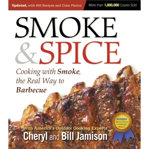 Smoke & Spice, Updated and Expanded 3rd Edition: Cooking with Smoke, the Real Way to Barbecue