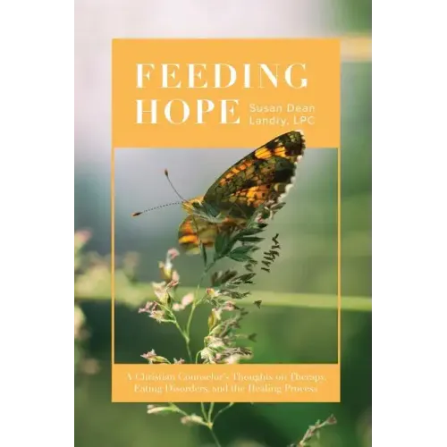 Feeding Hope: A Christian Counselor's Thoughts on Therapy, Eating Disorders, and the Healing Process