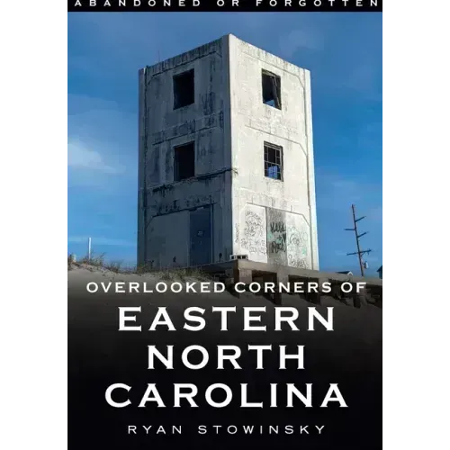 Abandoned or Forgotten: Overlooked Corners of Eastern North Carolina