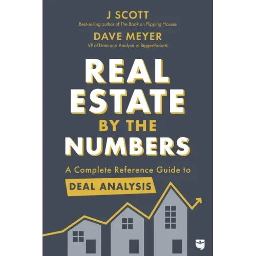Real Estate by the Numbers: A Complete Reference Guide to Deal Analysis