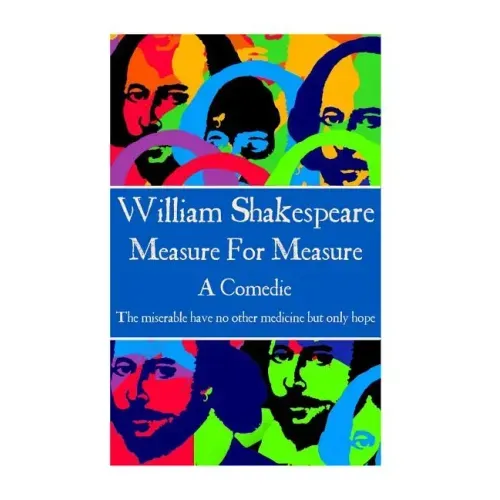 William Shakespeare - Measure For Measure: "The miserable have no other medicine but only hope"